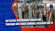Antisipasi Kecurangan Karantina, Pangdam Jaya Sidak Bandara Soekarno-Hatta