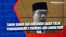Tokoh Sunda dan Gubernur Jabar Tolak Penggabungan 3 Provinsi Jadi Sunda Raya