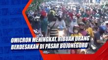 Omicron Meningkat, Ribuan Orang Berdesakan di Pasar Bojonegoro