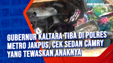Gubernur Kaltara Tiba di Polres Metro Jakpus, Cek Sedan Camry yang Tewaskan Anaknya