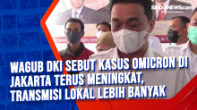 Wagub DKI Sebut Kasus Omicron di Jakarta Terus Meningkat, Transmisi Lokal Lebih Banyak