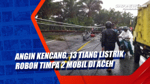 Angin Kencang, 13 Tiang Listrik Roboh Timpa 2 mobil di Aceh