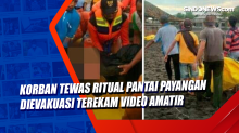 Korban Tewas Ritual Pantai Payangan Dievakuasi Terekam Video Amatir