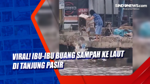 Viral! Ibu-Ibu Buang Sampah ke Laut di Tanjung Pasir
