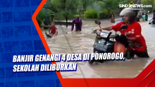 Banjir Genangi 4 Desa di Ponorogo, Sekolah Diliburkan