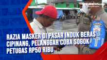 Razia Masker di Pasar Induk Beras Cipinang, Pelanggar Coba Sogok Petugas Rp50 Ribu