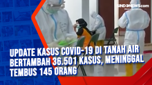 Update Kasus Covid-19 di Tanah Air Bertambah 36.501 Kasus, Meninggal Tembus 145 Orang