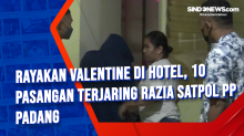 Rayakan Valentine di hotel, 10 Pasangan Terjaring Razia Satpol PP Padang