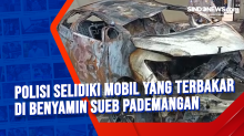 Polisi Selidiki Mobil yang Terbakar di Benyamin Sueb Pademangan