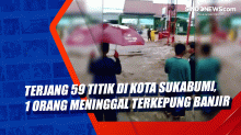 Terjang 59 Titik di Kota Sukabumi, 1 Orang Meninggal Terkepung Banjir