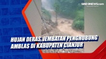 Hujan Deras, Jembatan Penghubung Amblas di Kabupaten Cianjur