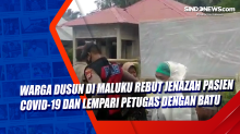 Warga Dusun di Maluku Rebut Jenazah Pasien Covid-19 dan Lempari Petugas dengan Batu
