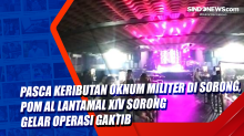 Pasca Keributan Oknum Militer di Sorong, POM AL Lantamal XIV Sorong Gelar Operasi Gaktib