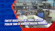Tuntut Harga Kedelai Turun, Seluruh Perajin Tahu di Jombang Mogok Produksi
