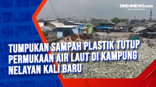 Tumpukan Sampah Plastik Tutup Permukaan Air Laut di Kampung Nelayan Kali Baru
