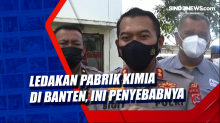 Ledakan Pabrik Kimia di Banten, Ini Penyebabnya