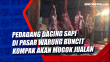 Pedagang Daging Sapi di Pasar Warung Buncit Kompak akan Mogok Jualan