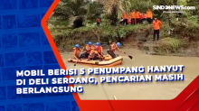 Mobil Berisi 5 Penumpang Hanyut di Deli Serdang, Pencarian Masih Berlangsung