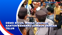 Demo Ricuh, Massa Lempari Kantor Kemenag Lombok dengan Telur