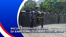 Ricuh Eksekusi Lahan di Enrekang Sulawesi Selatan