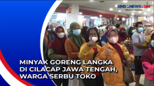 Minyak Goreng Langka di Cilacap Jawa Tengah, Warga Serbu Toko