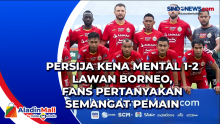 Persija Kena Mental 1-2 Lawan Borneo, Fans Pertanyakan Semangat Pemain