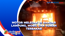 Motor Meledak di Bandar Lampung, Mobil dan Rumah Terbakar