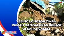 Tebing Longsor Timpa Rumah dan Saluran Irigasi di Karangasem