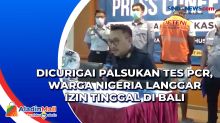 Dicurigai Palsukan Tes PCR, Warga Nigeria Langgar Izin Tinggal di Bali