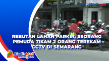Rebutan Lahan Parkir, Seorang Pemuda Tikam 2 Orang Terekam CCTV di Semarang