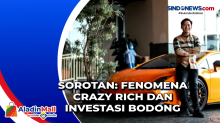 SOROTAN: Fenomena Crazy Rich dan Investasi Bodong