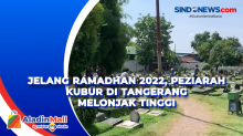 Jelang Ramadhan 2022, Peziarah Kubur di Tangerang Melonjak Tinggi