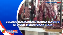 Jelang Ramadhan, Harga Daging di Aceh Merangkak Naik
