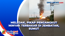 Meledak, Pikap Pengangkut Minyak Terbakar di Jembatan, Sumut