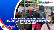 Laris Manis, Berkah Jelang Ramadhan Bagi Pedagang di Pasar Tanah Abang