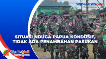 Situasi Nduga, Papua Semakin Kondusif, Tidak Ada Penambahan Prajurit TNI
