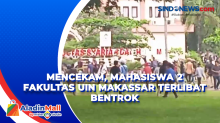 Mencekam, Mahasiswa 2 Fakultas UIN Makassar Terlibat Bentrok