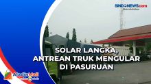 Solar Langka, Antrean Truk Mengular di Pasuruan