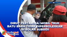 Dirut Pertamina: Mobil Truk Batu Bara Tidak Diperbolehkan Isi Solar Subsidi