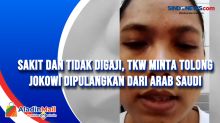 Sakit dan Tidak Digaji, TKW Minta Tolong Jokowi Dipulangkan dari Arab Saudi