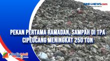 Pekan Pertama Ramadan, Sampah di TPA Cipeucang Meningkat 250 Ton