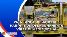 Pria Tanpa Busana Naik Kabin Truk di Labuhanbatu Viral di Media Sosial