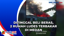 Ditinggal Beli Beras, 2 Rumah Ludes Terbakar di Medan