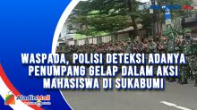 Waspada, Polisi Deteksi Adanya Penumpang Gelap dalam Aksi Mahasiswa di Sukabumi