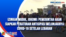 Izinkan Mudik, Jokowi: Pemerintah Akan Siapkan Peraturan Antisipasi Melonjaknya Covid-19 Setelah Lebaran