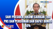 Sah! Presiden Jokowi Cairkan THR PNS dan Pensiunan dan Dapat Bonus 50%