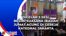 Digelar 3 Sesi, Begini Suasana Ibadah Jumat Agung di Gereja Katedral Jakarta