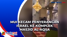 MUI Kecam Penyerangan Israel ke Komplek Masjid Al-Aqsa