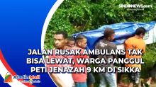 Jalan Rusak Ambulans Tak Bisa Lewat, Warga Panggul Peti Jenazah 9 Km di Sikka