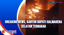 Breaking News, Kantor Bupati Halmahera Selatan Terbakar
